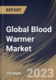 Global Blood Warmer Market Size, Share & Industry Trends Analysis Report By Application (Surgery, Acute Care, New Born Care, Homecare, and Others), By Product, By End-use, By Regional Outlook and Forecast, 2023 - 2030- Product Image