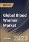 Global Blood Warmer Market Size, Share & Industry Trends Analysis Report By Application (Surgery, Acute Care, New Born Care, Homecare, and Others), By Product, By End-use, By Regional Outlook and Forecast, 2023 - 2030 - Product Image