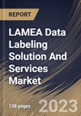 LAMEA Data Labeling Solution And Services Market Size, Share & Industry Trends Analysis Report By Type, By Labeling Type (Manual, Semi-Supervised, and Automatic), By Sourcing Type, By Vertical, By Country and Growth Forecast, 2023 - 2030- Product Image