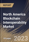 North America Blockchain Interoperability Market Size, Share & Industry Trends Analysis Report By Solution (Cross-chain Bridging, Cross-chain APIs, Federated or Consortium Interoperability), By Application, By Vertical, By Country and Growth Forecast, 2023 - 2030- Product Image