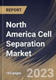 North America Cell Separation Market Size, Share & Industry Trends Analysis Report By Product Type, By End-Use, By Cells Type (Animal Cell, and Human Cell), By Technique, By Application, By Country and Growth Forecast, 2023 - 2030- Product Image
