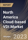North America Cloud-based VDI Market Size, Share & Industry Trends Analysis Report By Organization Size (Large Enterprises, and Small & Medium-sized Enterprises (SMEs)), By Deployment Model, By End User, By Country and Growth Forecast, 2023 - 2030- Product Image
