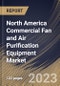 North America Commercial Fan and Air Purification Equipment Market Size, Share & Industry Trends Analysis Report By Equipment Type (Air Purification Equipment, Attic & Exhaust Fan, and Others), By Power Range Type, By Country and Growth Forecast, 2023 - 2030 - Product Image