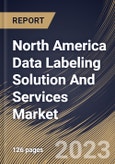 North America Data Labeling Solution And Services Market Size, Share & Industry Trends Analysis Report By Type, By Labeling Type (Manual, Semi-Supervised, and Automatic), By Sourcing Type, By Vertical, By Country and Growth Forecast, 2023 - 2030- Product Image