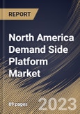 North America Demand Side Platform Market Size, Share & Industry Trends Analysis Report By Channel (Video, Display, Mobile and Others), By Type (Full/Managed Service and Self Service), By Country and Growth Forecast, 2023 - 2030- Product Image