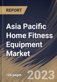 Asia Pacific Home Fitness Equipment Market Size, Share & Industry Trends Analysis Report By Price Point (Mid Price, Low Price, and Premium Price), By Product, By Distribution Channel, By End User, By Country and Growth Forecast, 2023 - 2030- Product Image