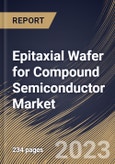 Epitaxial Wafer for Compound Semiconductor Market Size, Share & Industry Trends Analysis Report By Application (CS Power Electronics, CS RF/Microwave, CS Sensing, CS Quantum, and CS Photonics), By End User, By Regional Outlook and Forecast, 2023 - 2030- Product Image