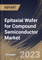 Epitaxial Wafer for Compound Semiconductor Market Size, Share & Industry Trends Analysis Report By Application (CS Power Electronics, CS RF/Microwave, CS Sensing, CS Quantum, and CS Photonics), By End User, By Regional Outlook and Forecast, 2023 - 2030 - Product Thumbnail Image