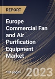 Europe Commercial Fan and Air Purification Equipment Market Size, Share & Industry Trends Analysis Report By Equipment Type (Air Purification Equipment, Attic & Exhaust Fan, and Others), By Power Range Type, By Country and Growth Forecast, 2023 - 2030- Product Image