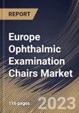 Europe Ophthalmic Examination Chairs Market Size, Share & Industry Trends Analysis Report By Section (3-section, 2-section and 4-section), By Technology (Electric, Hydraulic, Pneumatic, Mechanical), By End-Use, By Country and Growth Forecast, 2023 - 2030- Product Image