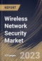 Wireless Network Security Market Size, Share & Industry Trends Analysis Report By Component, By Enterprise Size (Large Enterprises and Small & Medium Enterprises), By Deployment Type, By End-use, By Regional Outlook and Forecast, 2023 - 2030 - Product Thumbnail Image