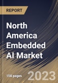 North America Embedded AI Market Size, Share & Industry Trends Analysis Report By Vertical, By Data Type (Numeric Data, Sensor Data, Image & Video Data, Categorical Data, and Others), By Offering, By Country and Growth Forecast, 2023 - 2030- Product Image
