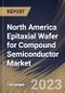 North America Epitaxial Wafer for Compound Semiconductor Market Size, Share & Industry Trends Analysis Report By Application (CS Power Electronics, CS RF/Microwave, CS Sensing, CS Quantum, and CS Photonics), By End User, By Country and Growth Forecast, 2023 - 2030 - Product Thumbnail Image
