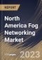 North America Fog Networking Market Size, Share & Industry Trends Analysis Report By Application, By Component (Hardware, Software, and Services), By Country and Growth Forecast, 2023 - 2030 - Product Thumbnail Image