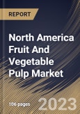 North America Fruit And Vegetable Pulp Market Size, Share & Industry Trends Analysis Report By Source (Fruit Pulp and Vegetable Pulp), By Distribution Channel (B2B, and B2C), By Application, By Country and Growth Forecast, 2023 - 2030- Product Image