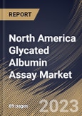 North America Glycated Albumin Assay Market Size, Share & Industry Trends Analysis Report By Application (Type 2 Diabetes, Type 1 Diabetes, and Prediabetes), By End User, By Country and Growth Forecast, 2023 - 2030- Product Image