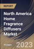 North America Home Fragrance Diffusers Market Size, Share & Industry Trends Analysis Report By Type (Reed Diffusers, Heat Diffusers, Ultrasonic Diffusers, Nebulizing Diffusers, Evaporative Diffusers), By Distribution Channel, By Country and Growth Forecast, 2023 - 2030- Product Image