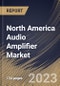 North America Audio Amplifier Market Size, Share & Industry Trends Analysis Report By Class (Type D, Type AB, Type A, Type B, and Others), By Channel (2-Channel, 4-Channel, Mono, and Others), By End Use, By Country and Growth Forecast, 2023 - 2030 - Product Thumbnail Image