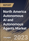 North America Autonomous AI and Autonomous Agents Market Size, Share & Industry Trends Analysis Report By Vertical, By Technology, By Offering (Software, Hardware, and Services), By Software Deployment Type, By Country and Growth Forecast, 2023 - 2030- Product Image