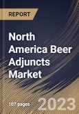 North America Beer Adjuncts Market Size, Share & Industry Trends Analysis Report By Form (Dry, and Liquid), By Type (Unmalted Grains (Unmalted Corn, Unmalted Rice, and Others), Sugar, Cassava, Potato), By Country and Growth Forecast, 2023 - 2030- Product Image