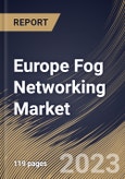 Europe Fog Networking Market Size, Share & Industry Trends Analysis Report By Application, By Component (Hardware, Software, and Services), By Country and Growth Forecast, 2023 - 2030- Product Image