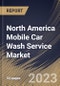 North America Mobile Car Wash Service Market Size, Share & Industry Trends Analysis Report By Payment (Cashless, and Cash), By Service Type, By Application (Individual, and Fleet), By Booking Mode (Online, and Offline), By Country and Growth Forecast, 2023 - 2030 - Product Image
