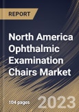 North America Ophthalmic Examination Chairs Market Size, Share & Industry Trends Analysis Report By Section (3-section, 2-section and 4-section), By Technology (Electric, Hydraulic, Pneumatic, Mechanical), By End-Use, By Country and Growth Forecast, 2023 - 2030- Product Image