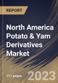 North America Potato & Yam Derivatives Market Size, Share & Industry Trends Analysis Report By Application, By Type, By Source (Potato, Sweet Potato, and Yam), By Distribution Channel, By Country and Growth Forecast, 2023 - 2030- Product Image