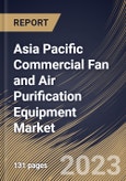 Asia Pacific Commercial Fan and Air Purification Equipment Market Size, Share & Industry Trends Analysis Report By Equipment Type (Air Purification Equipment, Attic & Exhaust Fan, and Others), By Power Range Type, By Country and Growth Forecast, 2023 - 2030- Product Image