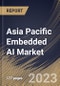 Asia Pacific Embedded AI Market Size, Share & Industry Trends Analysis Report By Vertical, By Data Type (Numeric Data, Sensor Data, Image & Video Data, Categorical Data, and Others), By Offering, By Country and Growth Forecast, 2023 - 2030 - Product Image