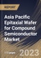 Asia Pacific Epitaxial Wafer for Compound Semiconductor Market Size, Share & Industry Trends Analysis Report By Application (CS Power Electronics, CS RF/Microwave, CS Sensing, CS Quantum, and CS Photonics), By End User, By Country and Growth Forecast, 2023 - 2030 - Product Thumbnail Image