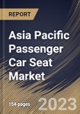 Asia Pacific Passenger Car Seat Market Size, Share & Industry Trends Analysis Report By Seat Type, By Technology, By Trim Material (Synthetic Leather, Genuine Leather, and Fabric & Foam), By Component Type, By Country and Growth Forecast, 2023 - 2030- Product Image