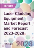 Laser Cladding Equipment Market Report and Forecast 2023-2028- Product Image