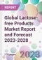 Global Lactose-free Products Market Report and Forecast 2023-2028 - Product Image