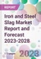 Iron and Steel Slag Market Report and Forecast 2023-2028 - Product Thumbnail Image