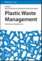 Plastic Waste Management. Methods and Applications. Edition No. 1 - Product Thumbnail Image