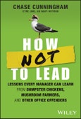 How NOT to Lead. Lessons Every Manager Can Learn from Dumpster Chickens, Mushroom Farmers, and Other Office Offenders. Edition No. 1- Product Image