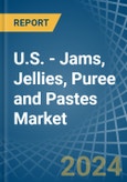 U.S. - Jams, Jellies, Puree and Pastes - Market Analysis, Forecast, Size, Trends and Insights- Product Image