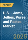 U.S. - Jams, Jellies, Puree and Pastes - Market Analysis, Forecast, Size, Trends and Insights- Product Image