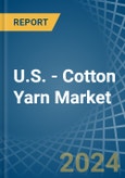 U.S. - Cotton Yarn - Market Analysis, Forecast, Size, Trends and Insights- Product Image