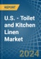 U.S. - Toilet and Kitchen Linen - Market Analysis, Forecast, Size, Trends and Insights - Product Thumbnail Image
