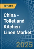 China - Toilet and Kitchen Linen - Market Analysis, Forecast, Size, Trends and Insights- Product Image