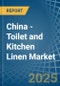 China - Toilet and Kitchen Linen - Market Analysis, Forecast, Size, Trends and Insights - Product Thumbnail Image