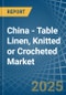 China - Table Linen, Knitted or Crocheted - Market Analysis, Forecast, Size, Trends and Insights - Product Image