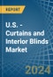 U.S. - Curtains and Interior Blinds - Market Analysis, Forecast, Size, Trends and Insights - Product Image