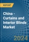 China - Curtains and Interior Blinds - Market Analysis, Forecast, Size, Trends and Insights - Product Image