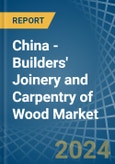 China - Builders' Joinery and Carpentry of Wood - Market Analysis, Forecast, Size, Trends and Insights- Product Image