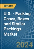 U.S. - Packing Cases, Boxes and Similar Packings - Market Analysis, Forecast, Size, Trends and Insights- Product Image