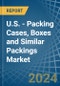 U.S. - Packing Cases, Boxes and Similar Packings - Market Analysis, Forecast, Size, Trends and Insights - Product Thumbnail Image