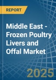 Middle East - Frozen Poultry Livers and Offal - Market Analysis, Forecast, Size, Trends and Insights- Product Image